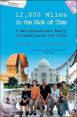 12,000 Miles in the Nick of Time: A Semi-Dysfunctional Family Circumnavigates the Globe
