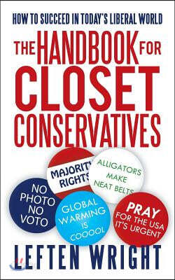 The Handbook for Closet Conservatives: How to Succeed in Today's Liberal World