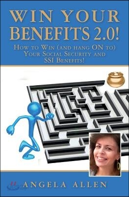 Win Your Benefits!: How to WIN - and Hang ON to - Your SSI and Social Security Disability Payments!
