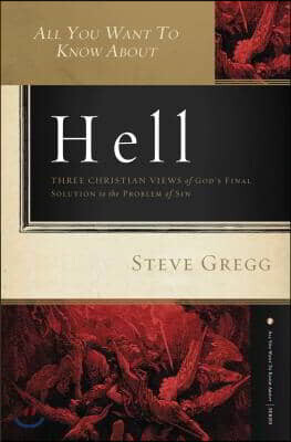 All You Want to Know about Hell: Three Christian Views of God's Final Solution to the Problem of Sin