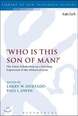 'Who Is This Son of Man?': The Latest Scholarship on a Puzzling Expression of the Historical Jesus