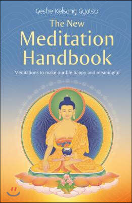 The New Meditation Handbook: Meditations to Make Our Life Happy and Meaningful