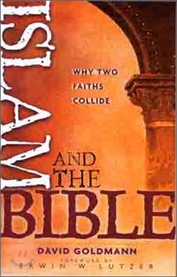 Islam and the Bible: Why Two Faiths Collide