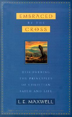 Embraced by the Cross: Discovering the Principles of Christian Faith and Life