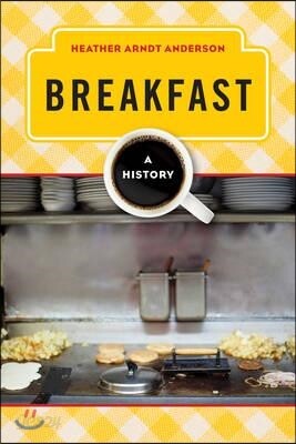 Breakfast: A History