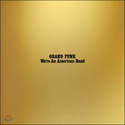 Grand Funk — 7집 We're An American Band 앨범 커버