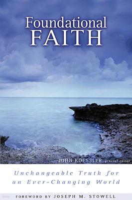 Foundational Faith: Unchangeable Truth for an Ever-Changing World