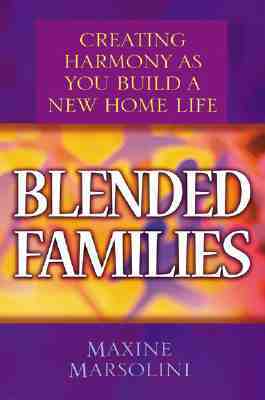 Blended Families: Creating Harmony as You Build a New Home Life