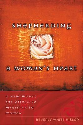 Shepherding a Woman's Heart: A New Model for Effective Ministry to Women