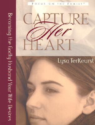 Capture Her Heart: Becoming the Godly Husband Your Wife Desires