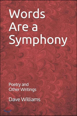 Words are a Symphony: Poetry and Other Assorted Writing
