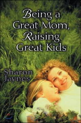 Being a Great Mom, Raising Great Kids