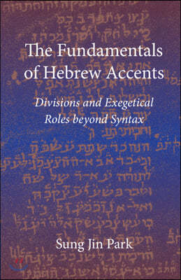 The Fundamentals of Hebrew Accents: Divisions and Exegetical Roles Beyond Syntax