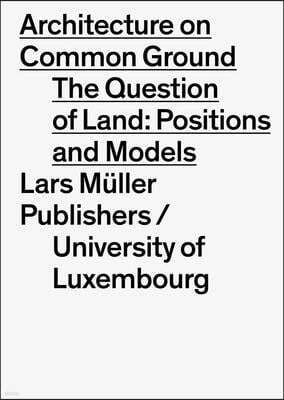 Architecture on Common Ground: Positions and Models on the Land Property Issue