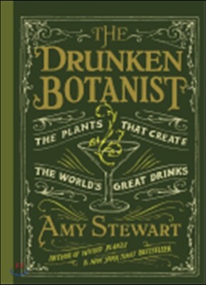 The Drunken Botanist: The Plants That Create the World's Great Drinks: 10th Anniversary Edition