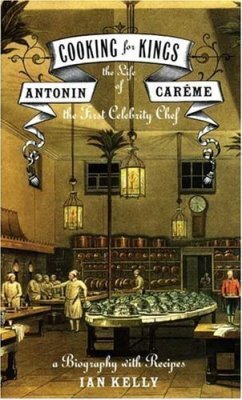 Cooking for Kings: The Life of Antonin Careme, the First Celebrity Chef
