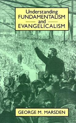 Understanding Fundamentalism and Evangelicalism