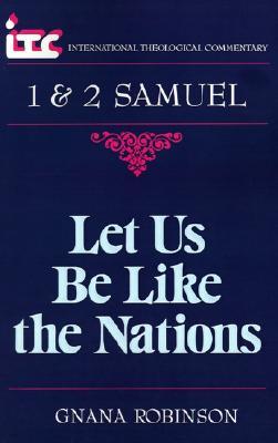 Let Us Be Like the Nations: A Commentary on the Books of 1 and 2 Samuel