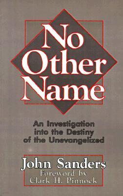 No Other Name: An Investigation Into the Destiny of the Unevangelized