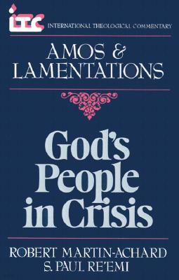 God's People in Crisis: A Commentary on the Book of Amos and a Commentary on the Book of Lamentations