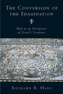 Conversion of the Imagination: Paul as Interpreter of Israel's Scripture