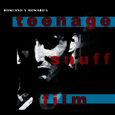 Rowland S. Howard - Teenage Snuff Film (2LP)