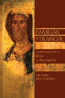 The Familiar Stranger: An Introduction to Jesus of Nazareth