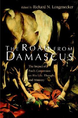 The Road from Damascus: The Impact of Paul's Conversion on His Life, Thought, and Ministry