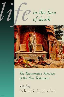 Life in the Face of Death: The Resurrection Message of the New Testament