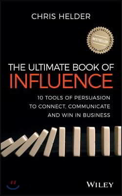 The Ultimate Book of Influence: 10 Tools of Persuasion to Connect, Communicate, and Win in Business