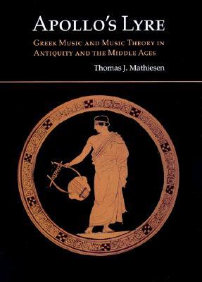 Apollo's Lyre: Greek Music and Music Theory in Antiquity and the Middle Ages