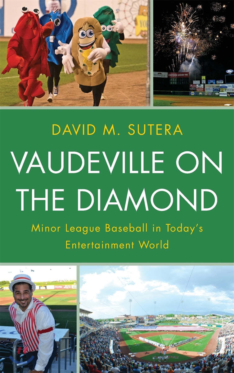 Vaudeville on the Diamond: Minor League Baseball in Today's Entertainment World