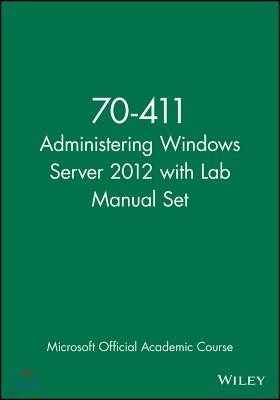 Administering Windows Server 2012: Exam 70-411 [With Workbook]