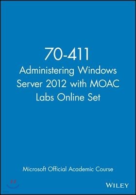 Administering Windows Server 2012 with MOAC Labs Online Set: Exam 70-411