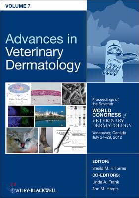 Advances in Veterinary Dermatology, Volume 7: Proceedings of the Seventh World Congress of Veterinary Dermatology, Vancouver, Canada, July 24 - 28, 20