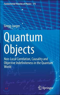 Quantum Objects: Non-Local Correlation, Causality and Objective Indefiniteness in the Quantum World