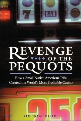 University of Nebraska Press Revenge of the Pequots: How a Small Native American Tribe Created the World's Most Profitable Casino