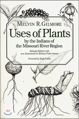 Uses of Plants by the Indians of the Missouri River Region, Enlarged Edition