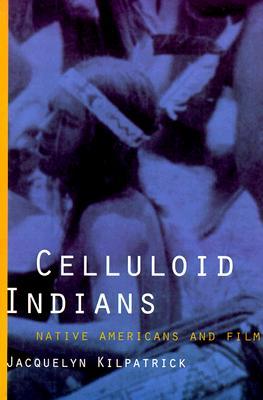 Celluloid Indians: Native Americans and Film