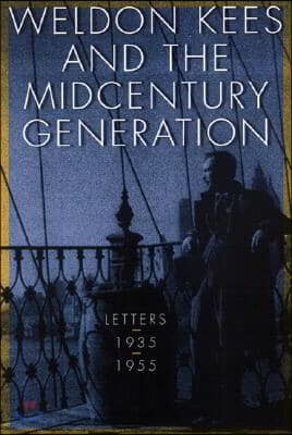 Weldon Kees and the Midcentury Generation: Letters, 1935-1955