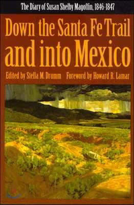 Down the Santa Fe Trail and Into Mexico: The Diary of Susan Shelby Magoffin, 1846-1847