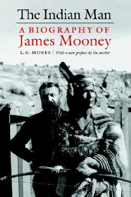 The Indian Man: A Biography of James Mooney