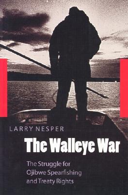 The Walleye War: The Struggle for Ojibwe Spearfishing and Treaty Rights