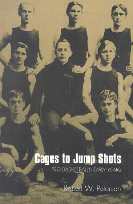 Cages to Jump Shots: Pro Basketball's Early Years