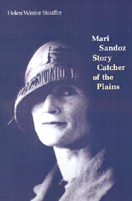 Mari Sandoz: Story Catcher of the Plains