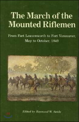 The March of the Mounted Riflemen: From Fort Leavenworth to Fort Vancouver, May to October, 1849