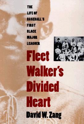 Fleet Walker's Divided Heart: The Life of Baseball's First Black Major Leaguer (Revised)