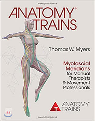 Anatomy Trains: Myofascial Meridians for Manual Therapists and Movement Professionals