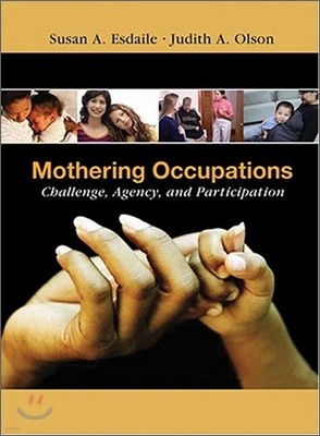 Mothering Occupations: Challenge, Agency, and Participation