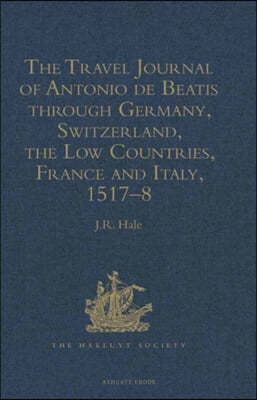 Travel Journal of Antonio de Beatis through Germany, Switzerland, the Low Countries, France and Italy, 1517?8